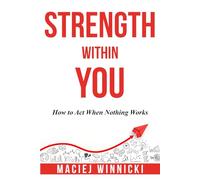Strength Within You: How to Act When Nothing Works