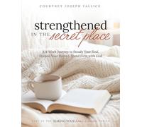 Strengthened in the Secret Place: A 4-Week Journey to Steady Your Soul, Deepen Your Roots & Stand Firm with God