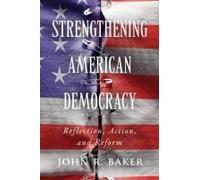 Strengthening American Democracy: Reflection, Action, And Reform