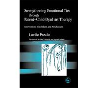 Strengthening Emotional Ties through Parent-Child-Dyad Art Therapy: Interventions with Infants and Preschoolers