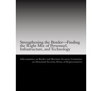 Strengthening the Borderâ€”Finding the Right Mix of Personnel, Infrastructure, and Technology
