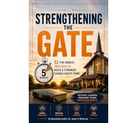 Strengthening The Gate: 52 Five-Minute Practices to Build a Stronger Church Safety Team