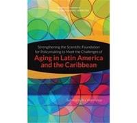 Strengthening the Scientific Foundation for Policymaking to Meet the Challenges of Aging in Latin America and the Caribbean - Steering Committee for the W Steering Committee for the Workshop on Streng