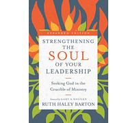 Strengthening the Soul of Your Leadership: Seeking God in the Crucible of Ministry