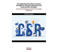 Strengthening Township Economies Through Pro-Growth Corporate Social Responsibility Strategies: Pro-Growth Strategies Of Csr In Township Economies
