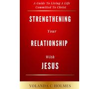 Strengthening Your Relationship With Jesus: A Guide To Living A Life Committed To Christ