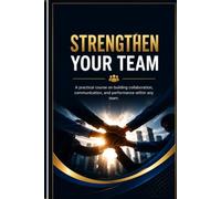 STRENGTHN YOUR TEAM: A practical course on building collaboration, communication, and performance within any team.