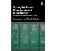 Strengths-Based Changemakers in Education A Framework for Initiating Systemic Change - Rebecca Atkins - Routledge - ebook (ePub) - Livre