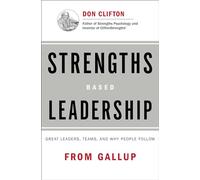 Strengths Based Leadership: Great Leaders, Teams, and Why People Follow