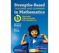 Strengths-Based Teaching and Learning in Mathematics: Five Teaching Turnarounds for Grades K-6