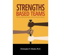 Strengths-Based Teams: Why Leveraging Strengths Accelerates Business Results
