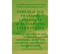 STRESS & AGE TRANQUIL CAPABILITY & RESTARTING LATER IN LIFE: A POCKET GUIDE TO CALM, CLARITY & EMOTIONAL RESET FOR EVERYDAY EMPOWERED OLDER WOMEN