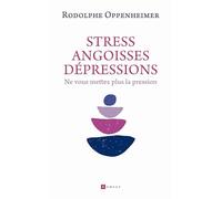 Stress, Angoisse dépression: Ne vous mettez plus la pression