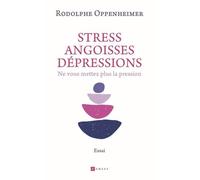 Stress, Angoisse dépression: Ne vous mettez plus la pression