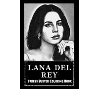 Stress Buster Coloring Book: Lana Del Rey, Say Goodbye To Stress And Boredom, Relax + Chill And Avoid Burnout ( Start Living A Joyful New Life )