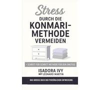 Stress durch die KonMari-Methode vermeiden: Das große Buch der persönlichen Entwicklung