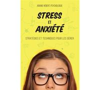 Stress et anxiété - Stratégies et techniques pour les gérer - Ariane Hébert - Mortagne Eds - broché - Guide