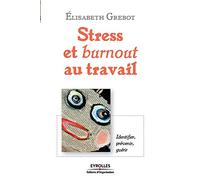 Stress et burnout au travail: Identifier, prévenir, guérir