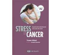 Stress et cancer : Quand notre attachement nous joue des tours La vision de la théorie de l'attachement 2014 - Yvane Wiart - De Boeck Supérieur - broché - Essai