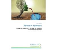 Stress et Hypnose L'impact du stress sur la santé et les solutions apportées par l'hypnose - Maha Lahode - Vie Editions - broché - Guide