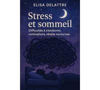 Stress et sommeil: Difficultés à s'endormir, ruminations, réveils nocturnes