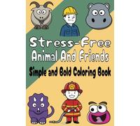 Stress-Free Animal And Friends Simple And Bold Coloring Book: Cartoon Animals and People Coloring Book with Fun Designs | 7 X 10 inches, 100 Pages | ... Birthdays, Rainy Days, and Creative Fun