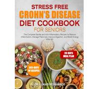 STRESS FREE CROHN’S DISEASE DIET COOKBOOK FOR SENIORS: The Complete Gentle and Anti-Inflammatory Recipes to Reduce Inflammation, Manage Flare-Ups, Improve Digestion, and Boost Energy After 60.