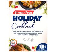 Stress-Free Holiday Cookbook: Plan, Prep & Celebrate the Season with 100+ Easy Recipes for Thanksgiving, Christmas & New Year’s: From Mains, Sides to Cookies, Brunches & Appetizers with Diabetic