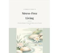 Stress-Free Living: 30 Practical Strategies for Finding Calm, Balance, and Joy in Everyday Life