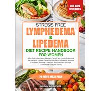 STRESS FREE LYMPHEDEMA & LIPEDEMA DIET RECIPE HANDBOOK FOR WOMEN: 400+ Anti-Inflammatory Women-Friendly and Lymph-Supportive Recipes with 4-W etox ... Balance and Encourage Comfortable...
