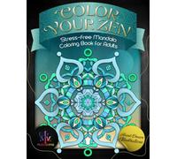 Stress-Free Mandala Coloring Book for Adults: Color Your Zen! A Guided Journey to Well-being with Handmade Mindfulness Mandalas for Adults, Relaxing Music, Positive Quotes, and Simple Meditation