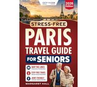 Stress-Free Paris Travel Guide for Seniors: The Complete and Effortless Guidebook with Clear Step-By-Step Itineraries for Comfortable and Safe Exploration Without Exhaustion or Overwhelm