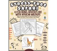 Stress-Free Safari: A Coloring Adventure with African Wildlife, Relax & Laugh While You Color 30 Animals, 120 Jokes, Fun Facts, Trivia, Puzzles, Tips & More! | Artful Expeditions Vol.1 (Africa)