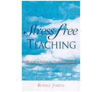 Stress Free Teaching: A Practical Guide To Tackling Stress In Teaching, Lecturing And Tutoring
