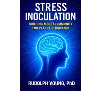 Stress Inoculation: Building Mental Immunity for Peak Performance