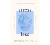 Stress Less: 9 Habits from the Bible and Brain Science to Build Resilience and Reduce Anxiety; Biblically Sound; Research Informed