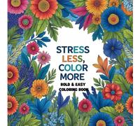 Stress Less, Color More: Bold and Easy Coloring book