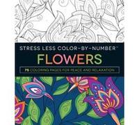 Stress Less ColorByNumber Flowers by Adams Media Adams, (Auteur)