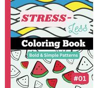Stress-Less Coloring Book #1: Bold, simple and repetitive patterns for all ages. Designed for your fun, stress relief and relaxation. (8.5"x8.5")