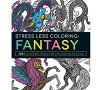 Stress Less Coloring Fantasy: 100+ Coloring Pages For Fun And Relaxation (Paperback) Adams Media, (Auteur)