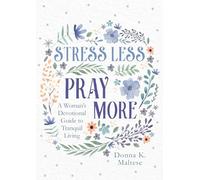 Stress Less, Pray More: A Woman's Devotional Guide to Tranquil Living