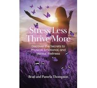 Stress Less, Thrive More: Discover the Secrets to Physical, Emotional, and Mental Wellness