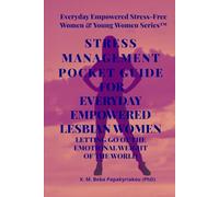 STRESS MANAGEMENT POCKET GUIDE FOR EVERYDAY EMPOWERED LESBIAN WOMEN: LETTING GO OF THE EMOTIONAL WEIGHT OF THE WORLD
