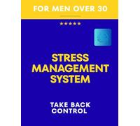 Stress Management Workbook for Men Over 30: A Simple Guided System to Reduce Pressure, Improve Focus, and Feel More in Control