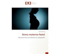 Stress materno-fœtal: Expression de ses mémoires en ostéopathie