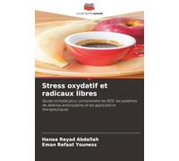 Stress oxydatif et radicaux libres: Guide complet pour comprendre les ROS, les systèmes de défense antioxydants et les applications thérapeutiques