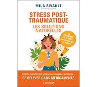 Stress post-traumatique : Les solutions naturelles: Un programme de 21 jours pour cheminer vers la résilience