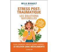 Stress post-traumatique : Les solutions naturelles Un programme de 21 jours pour cheminer vers la résilience - Mila Rivault - Leduc S. - broché - Guide