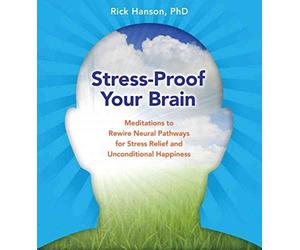 [Stress-Proof Your Brain: Meditations to Rewire Neural Pathways for Stress Relief and Unconditional Happiness] (By: Rick Hanson) [published: October, 2010]