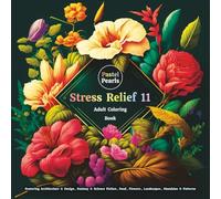Stress Relief 11: Adult Coloring Book Featuring Architecture & Design, Fantasy & Science Fiction, Food, Flowers, Landscapes, Mandalas & Patterns